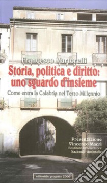 Storia, politica e diritto: uno sguardo d'insieme. Come entra la Calabria nel terzo millennio libro di Martorelli Francesco