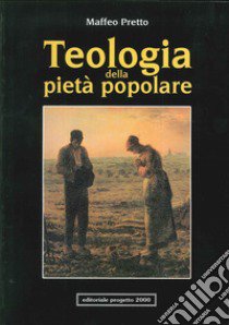 Teologia della pietà popolare. Orientamenti fondamentali libro di Pretto Maffeo