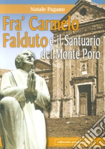 Fra' Carmelo Falduto e il Santuario del Monte Poro libro di Pagano Natale