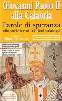 Giovanni Paolo II alla Calabria. Parole di speranza alla società e ai cristiani calabresi libro di D'Andrea F. (cur.)