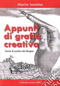 Appunti di grafia creativa. Teoria e pratica del disegno libro di Iannino Mario