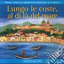 Lungo le coste, al di là del mare. Un percorso didattico realizzato da alunni e docenti della Scuola primaria di via Stabilimento libro di Scorpiniti M. (cur.)