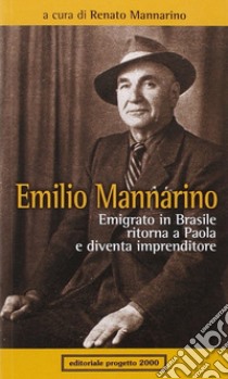 Emilio Mannarino. Emigrato in Brasile ritorna a Paola e diventa imprenditore libro di Mannarino R. (cur.)