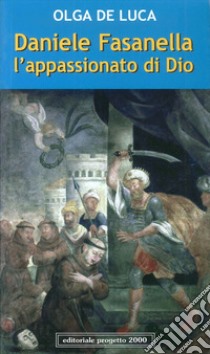 Daniele Fasanella. L'appassionato di Dio libro di De Luca Olga