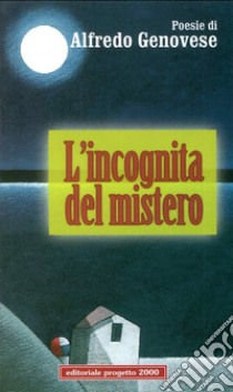 L'incognita del mistero. Ediz. illustrata libro di Genovese Alfredo