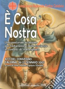 É cosa nostra. Un pastorale eclesiale per l'educazione delle coscienze in contesti di 'ndrangheta libro di Stamile E. (cur.); Schinella I. (cur.)