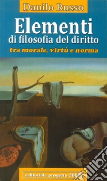 Elementi di filosofia del diritto. Tra morale, virtù e norma libro di Russo Danilo