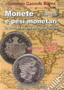 Monete e pesi monetari in uso nel Regno delle Due Sicilie (1734-1859) Varietà ed errori di zecca libro di Caccuri Baffa Corrado