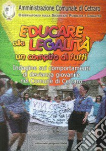 Educare alla legalità un compito di tutti. Indagine sui comportamenti di devianza giovanile nel comune di Cetraro libro di Stamile Ennio; Grosso Concetta