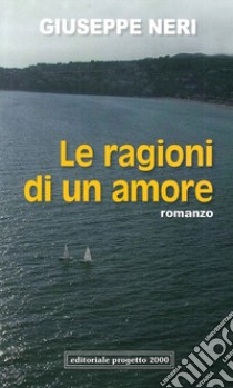 Le ragioni di un amore libro di Neri Giuseppe