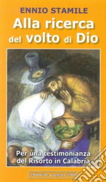 Alla ricerca del volto di Dio. Per una testimonianza del risorto in Calabria libro di Stamile Ennio