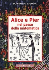 Alice e Pier nel paese della matematica libro di Liguori Domenico