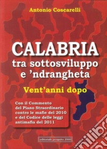 Calabria tra sottosviluppo e 'ndrangheta vent'anni dopo libro di Coscarelli Antonio