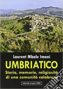 Umbriatico. Storia, memoria, religiosità di una comunità calabrese libro di Mbale Laurent