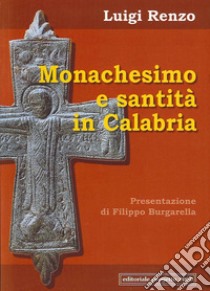 Monachesimo e santità in Calabria. Diocesi di Mileto-Nicotera-Tropea libro di Renzo Luigi