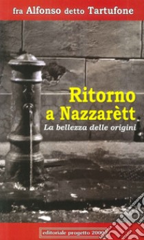 Ritorno a Nazzarètt. La bellezza delle origini libro di Longobardi Alfonso