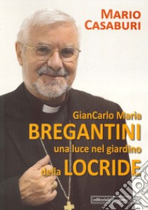 Giancarlo Maria Bregantini una luce nel giardino della locride libro di Casaburi Mario