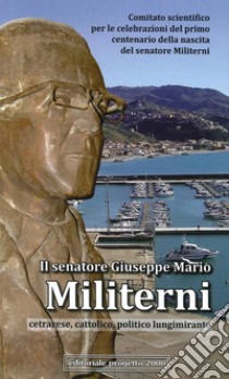 Il senatore Giuseppe Mario Militerni. Cetrarese, cattolico, politico lungimirante libro di Stamile Ennio; Leporini Luigi; Andreoli Carlo