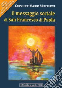 Il messaggio sociale di san Francesco di Paola libro di Militerni Giuseppe M.