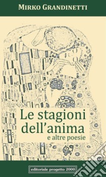 Le stagioni dell'anima e altre poesie libro di Grandinetti Mirko