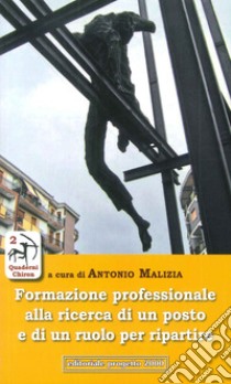 Formazione professionale alla ricerca di un posto e di un ruolo per ripartire libro di Malizia A. (cur.)