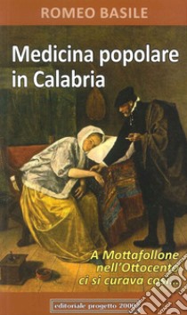 Medicina popolare in Calabria. A Mottafollone nell'Ottocento ci si curava così... libro di Basile Romeo