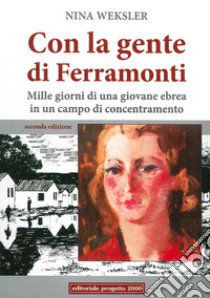 Con la gente di Ferramonti. Mille giorni di una giovane ebrea in un campo di concentramento libro di Weksler Nina