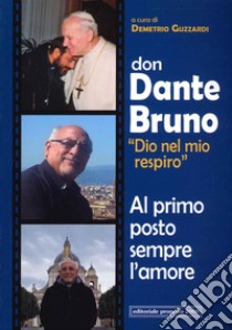 Don Dante Bruno «Dio nel mio spirito» al primo posto sempre l'amore libro di Guzzardi D. (cur.)