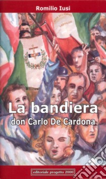 La Bandiera: Don Carlo De Cardona. Testo teatrale libro di Iusi Romilio