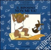 Il riposino non mi va! libro di Brunelet Madeleine