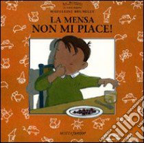 La mensa non mi piace! libro di Brunelet Madeleine