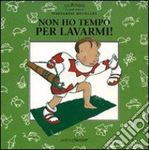 Non ho tempo per lavarmi! libro di Brunelet Madeleine