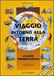 Viaggio intorno alla terra. Atlante tridimensionale libro di Michel François