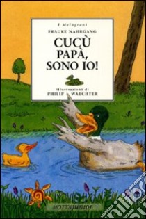 Cucù papà, sono io libro di Nahrgang Frauke; Waetcher Philip