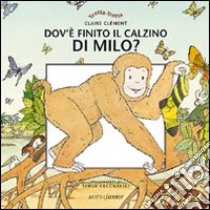 Dov'è finito il calzino di Milo? libro di Clément Claire