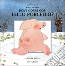 Dove corre così Lello Porcello? libro di Barbara Diane