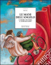 Le mani dell'angelo. L'amore che passa e altri racconti libro di Rufus