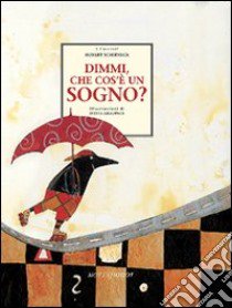 Dimmi, che cos'è un sogno? Ediz. illustrata libro di Schirneck Hubert