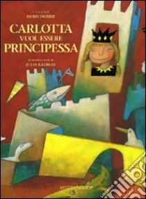 Carlotta vuol essere principessa libro di Dörrie Doris