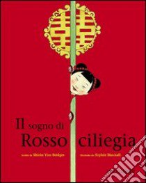 Il sogno di Rossociliegia. Ediz. illustrata libro di Bridges Shirin Y.