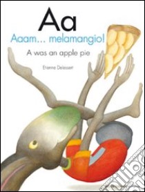 Aa. Aaam...melemangio!-A was an apple pie. Ediz. bilingue libro di Delessert Etienne; Gerevini Paola