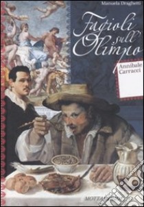 Fagioli sull'Olimpo. Annibale Carracci libro di Draghetti Manuela