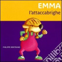 Emma l'attaccabrighe. Ediz. illustrata libro di Bertrand Philippe; Gerevini Paola