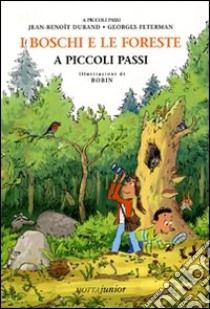 I boschi e le foreste a piccoli passi. Ediz. illustrata libro di Durand Jean-Benoît; Feterman Georges