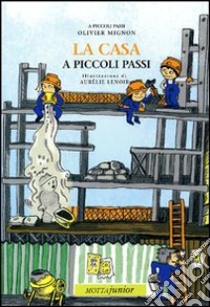 La casa a piccoli passi. Ediz. illustrata libro di Mignon Olivier