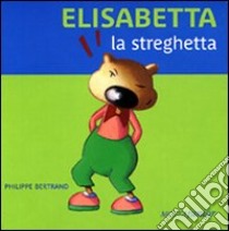 Elisabetta la streghetta. Ediz. illustrata libro di Bertrand Philippe