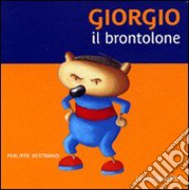 Giorgio il brontolone. Ediz. illustrata libro di Bertrand Philippe