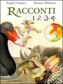 Racconti 1, 2, 3, 4 libro di Ionesco Eugène; Delessert Etienne