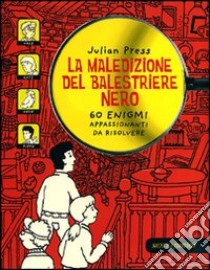 La maledizione del balestriere nero. 60 enigmi appassionanti da risolvere libro di Press Julian