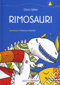 Rimosauri. Ediz. illustrata libro di Gallus Chicco; Chiacchio Francesco